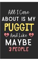 All I care about is my Puggit and like maybe 3 people: Lined Journal, 120 Pages, 6 x 9, Funny Puggit Dog Gift Idea, Black Matte Finish (All I care about is my Puggit and like maybe 3 people Journal)