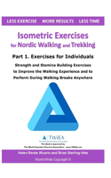 Isometric Exercises for Nordic Walking and Trekking: Part 1. Exercises for Individuals - Strength, Muscle and Stamina Building Exercises to Improve the Walking Experience and to Perform During Walking 