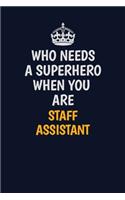 Who Needs A Superhero When You Are Staff Assistant: Career journal, notebook and writing journal for encouraging men, women and kids. A framework for building your career.