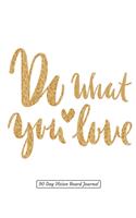 Do What You Love 90 Day Vision Board Journal