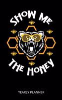 Show Me The Honey Yearly Planner: Beekeeper Education Beekeeping Farmer 2020 Yearly Planer Daily Weekly Monthly Academic Planner & Organizer To Do's And Goals Calendar Class Shedule 