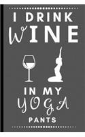I Drink Wine In My Yoga Pants: Funny Blank and Lined Notebook Journal - Half and Half Dual Notebook