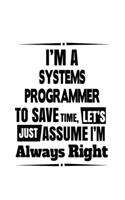 I'm A Systems Programmer To Save Time, Let's Assume That I'm Always Right