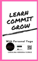 Learn, Commit, Grow: With Personal Yoga