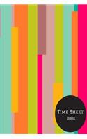 Time Sheet Book: Weekly Timesheet Keeper, Work Hours Organizer, a Perfect Notebook Diary to Record and Monitor Working Hours (Employment Log Journal) 6inches by 9inc