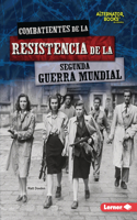 Combatientes de la resistencia de la Segunda Guerra Mundial (World War II Resistance Fighters): (Héroes de la Segunda Guerra Mundial (Heroes of World War II) (Alternator Books en español))