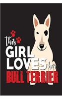 This Girl Loves Her Bull Terrier: Dog Lover Gift Sketchbook and Notebook for Writing, Drawing, Doodling and Sketching 6"x 9"