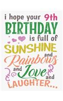 I Hope Your 9th Birthday Is Full of Sunshine and Rainbows and Love and Laughter: Blank Line Notebook (8.5 X 11 - 110 Pages)