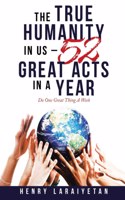 True Humanity in Us - 52 Great Acts in a Year