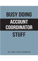 Busy Doing Account Coordinator Stuff: 150 Page Lined Notebook