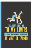 This Sport Pushes Me to My Limits, It Teaches Me Nothing Worth Having Is Given - It Must Be Earned: Notebook & Journal or Diary for a Wrestler and Wrestling Sports Fans - Take Your Notes or Gift It, College Ruled Paper (120 Pages, 6x9)