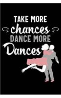 Take More Chances Dance More Dances