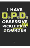 I Have O.P.D. Obsessive Pickleball Disorder