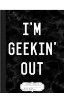 I'm Geekin' Out Composition Notebook