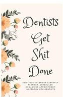 Dentists Get Shit Done: 2019-2020 Calendar & Weekly Planner, Scheduler Organizer Appointment Notebook for Dentists (6 X 9)
