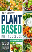 The Newest Plant Based Diet Cookbook: 500 Easy, Healthy and Whole Foods Recipes to Reset & Energize Your Body