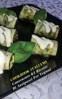 Cookbook Italiano Contenente 63 Ricette Di Antipasti Per Vegani: Scopri Come Preparare Antipasti Sani e Gustosi Salvando Gli Animali e L'ambiente - Vegan Recipes - Rigid Cover Version - Italian Language Edition