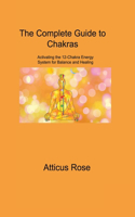 Complete Guide to Chakras: Activating the 12-Chakra Energy System for Balance and Healing