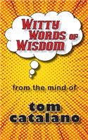 Witty Words of Wisdom: From the mind of Tom Catalano