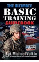 Ultimate Basic Training: Tips, Tricks and Tactics for Surviving Boot Camp