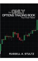 The Only Options Trading Book You'll Ever Need: Earn a Steady Income Trading Options