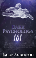Dark Psychology 101: The Ultimate Guide for Beginners: Learn the Secrets of Covert Emotional Manipulation and the Hidden Meaning of Body Language. Control People with NL