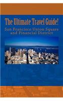 Ultimate San Francisco Union Square and Financial District Travel Guide!