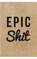 Epic Shit: 120-Page Epic Shit Notebook Journal(1 Funny Notebooks)