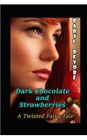 Dark Chocolate and Strawberries: A Twisted Fairy Tale