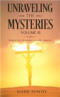 Unraveling the Mysteries Volume III