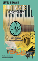 LEVEL 5 Music Theory Exams Workbook - Ultimate Music Theory Supplemental Exam Series: LEVEL 5, 6, 7 & 8 - Eight Exams in each Workbook PLUS Bonus Exam, Theory MAP & 10 Tips to Score 100%!(1 Ultimate Music Theory Exam Level)