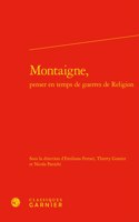 Montaigne, Penser En Temps de Guerres de Religion