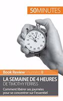 La semaine de 4 heures de Timothy Ferriss: Comment libérer ses journées pour se concentrer sur l'essentiel