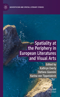 Spatiality at the Periphery in European Literatures and Visual Arts: (Geocriticism and Spatial Literary Studies)