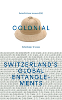 Colonial--Switzerland's Global Entanglements