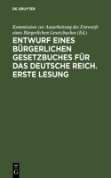 Entwurf eines bürgerlichen Gesetzbuches für das Deutsche Reich. Erste Lesung