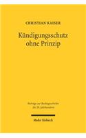 Kündigungsschutz ohne Prinzip: Der Weimarer Entwurf eines Arbeitsvertragsgesetzes und seine Bezüge zum heutigen Recht(47 Beiträge zur Rechtsgeschichte des 20. Jahrhunderts)