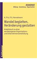 Wandel Begleiten, Veranderung Gestalten: Arbeitsbuch Zu Einer Wertbezogenen Organisations- Und Unternehmensentwicklung