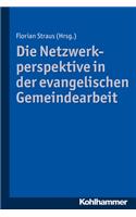 Die Netzwerkperspektive in Der Evangelischen Gemeindearbeit