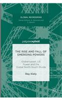 The Rise and Fall of Emerging Powers: Globalisation, US Power and the Global North-South Divide(Global Reordering)