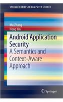 Android Application Security: A Semantics and Context-Aware Approach