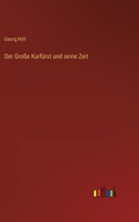 Große Kurfürst und seine Zeit