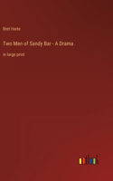 Two Men of Sandy Bar - A Drama