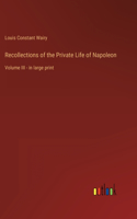 Recollections of the Private Life of Napoleon