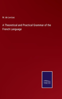 A Theoretical and Practical Grammar of the French Language