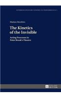 Kinetics of the Invisible: Acting Processes in Peter Brook's Theatre