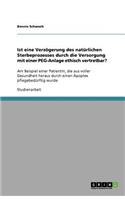 Ist eine Verzögerung des natürlichen Sterbeprozesses durch die Versorgung mit einer PEG-Anlage ethisch vertretbar?