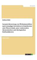 Szenario-Bewertung von Wohnimmobilien nach einmaliger Investition in Solarthermie oder Photovoltaik, unter variierenden ökonomischen und ökologischen Einflussfaktoren