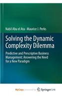 Solving the Dynamic Complexity Dilemma: Predictive and Prescriptive Business Management: Answering the Need for a New Paradigm
