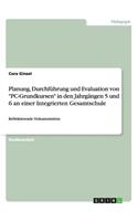 Planung, Durchführung und Evaluation von "PC-Grundkursen" in den Jahrgängen 5 und 6 an einer Integrierten Gesamtschule: Reflektierende Dokumentation(German)